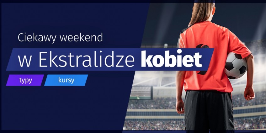 Ciekawy weekend w Ekstralidze – typy i kursy!